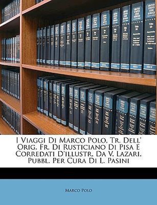 I Viaggi Di Marco Polo, Tr. Dell' Orig. Fr. Di Rusticiano Di Pisa E Corredati D'illustr. Da V. Lazari. Pubbl. Per Cura Di L. Pasini