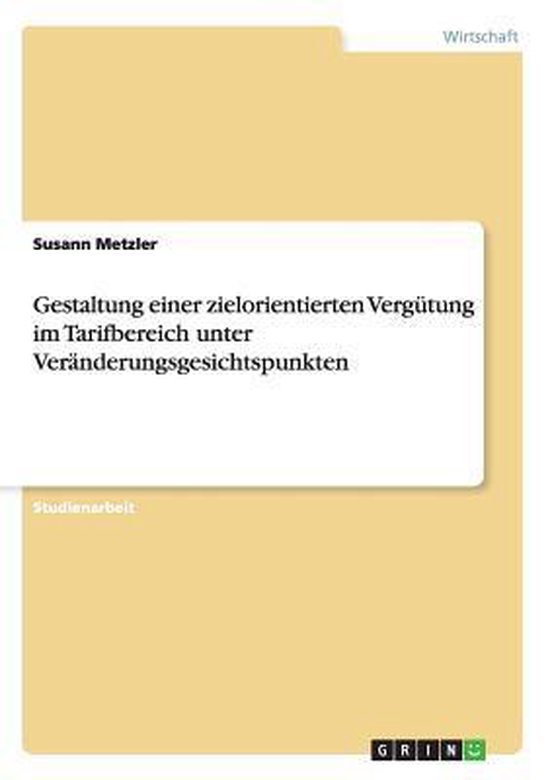 Gestaltung einer zielorientierten Vergutung im Tarifbereich unter Veranderungsgesichtspunkten