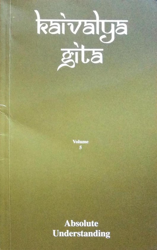 Kaivalya Gita, volume 5 Absolute Understanding
