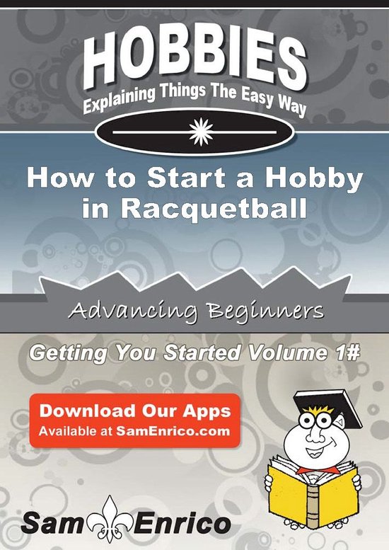 How to Start a Hobby in RacquetballEbook How to Start a Hobby in Racquetball
