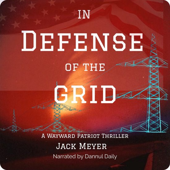 In Defense of the GridLivre audio A Wayward Patriot Thriller