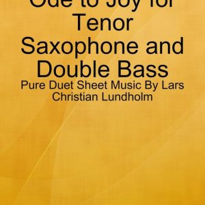 Ode to Joy for Tenor Saxophone and Double Bass – Pure Duet Sheet Music By Lars Christian LundholmEbook Ode to Joy for Tenor Saxophone and Double Bass – Pure Duet Sheet Music By Lars Christian LundholmEbook
