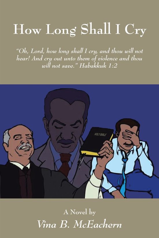 How Long Shall I CryEbook “Oh, Lord, How Long Shall I Cry, and Thou Will Not Hear! and Cry out Unto Them of Violence and Thou Will Not Save.” Habakkuk 1:2