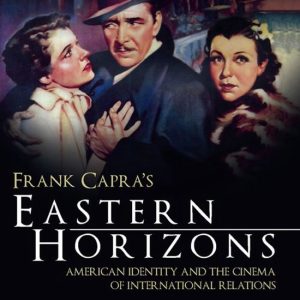 Cinema and Society – Frank Capra’s Eastern HorizonsEbook American Identity and the Cinema of International Relations Cinema and Society – Frank Capra’s Eastern HorizonsEbook American Identity and the Cinema of International Relations