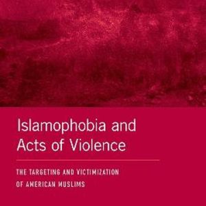 Islamophobia and Acts of Violence: The Targeting and Victimization of American Muslims Le ciblage et la victimisation des musulmans américains Islamophobia and Acts of Violence: The Targeting and Victimization of American Muslims Le ciblage et la victimisation des musulmans américains