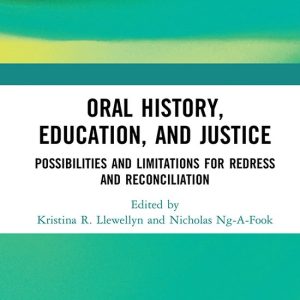 Oral History, Education, and Justice Possibilities and Limitations for Redress and Reconciliation Oral History, Education, and Justice Possibilities and Limitations for Redress and Reconciliation