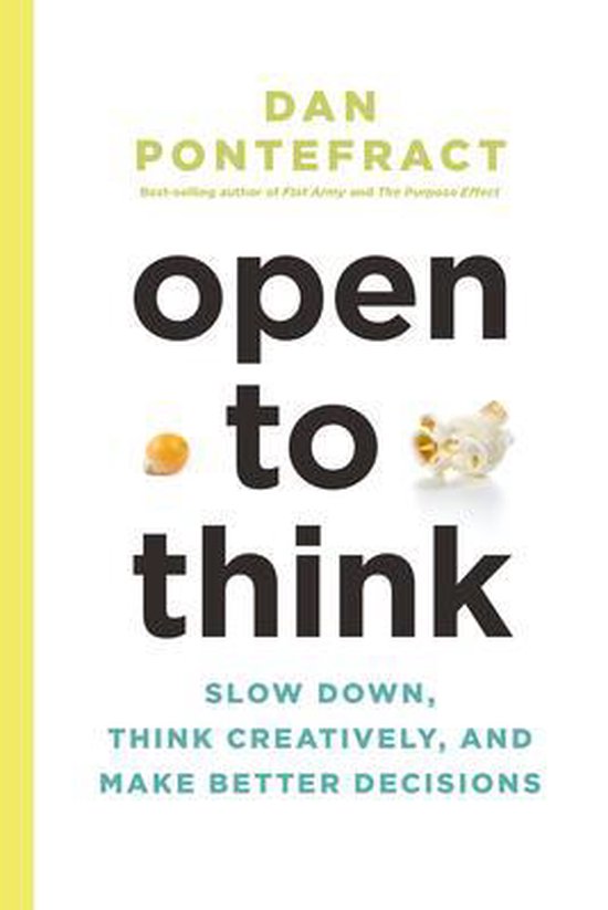 Open to Think: Slow Down, Think Creatively and Make Better Decisions Slow Down, Think Creatively and Make Better Decisions
