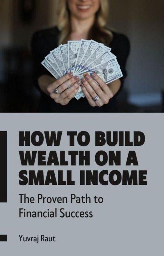 How to Build Wealth on a Small Income: Proven Path to Financial SuccessEbook