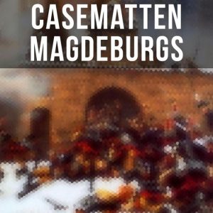 In den Casematten MagdeburgsEbook Bereicherte Ausgabe. Historischer Roman – Die Geschichte aus den Wirren des Siebenjährigen Krieges