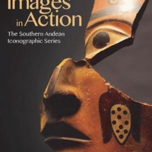 Images in Action The Southern Andean Iconographic Series Images in Action The Southern Andean Iconographic Series