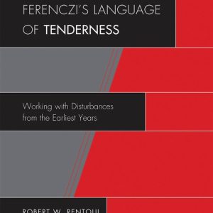 Ferenczi’S Language Of Tenderness Working with Disturbances from the Earliest Years Ferenczi’S Language Of Tenderness Working with Disturbances from the Earliest Years