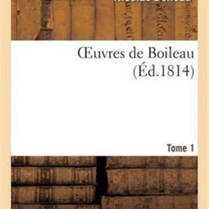 Oeuvres de Boileau. Tome 1 (�d 1814) Oeuvres de Boileau. Tome 1 (�d 1814)