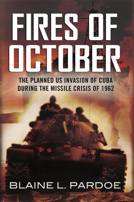 he Fires of OctoberEbook The Planned US Invasion of Cuba During the Missile Crisis of 1962