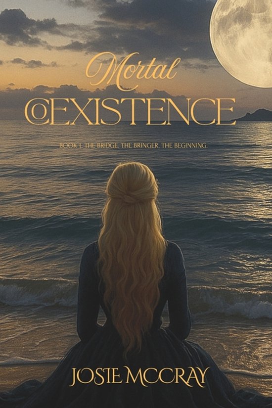 Mortal Coexistence- Mortal Coexistence Book 1: The Bridge. The Bringer. The Beginning.