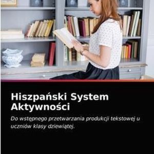 Hiszpański System Aktywności Do wst¿pnego przetwarzania produkcji tekstowej u uczniów klasy dziewi¿tej. Hiszpański System Aktywności Do wst¿pnego przetwarzania produkcji tekstowej u uczniów klasy dziewi¿tej.