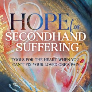 Hope For Secondhand SufferingEbook Tools For The Heart When You Can’t Fix Your Loved One’s Pain Hope For Secondhand SufferingEbook Tools For The Heart When You Can’t Fix Your Loved One’s Pain