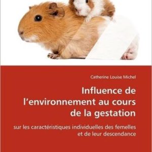 Influence de l’environnement au cours de la gestation sur les caractéristiques individuelles des femelles et de leur descendance Influence de l’environnement au cours de la gestation sur les caractéristiques individuelles des femelles et de leur descendance