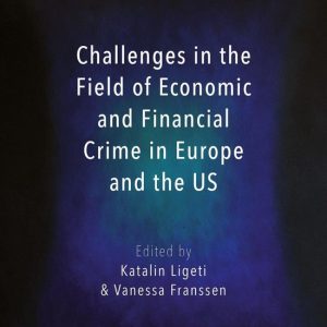 Hart Studies in European Criminal Law – Challenges in the Field of Economic and Financial Crime in Europe and the USEbook