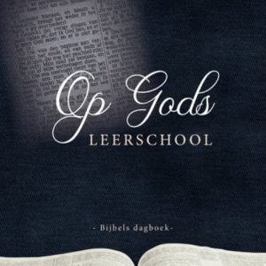 Op Gods leerschool Bijbels dagboek Op Gods leerschool Bijbels dagboek
