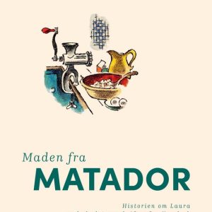 Maden fra MatadorEbook Historien om Laura og de bedste opskrifter fra Korsbæk Maden fra MatadorEbook Historien om Laura og de bedste opskrifter fra Korsbæk