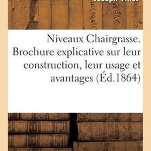 Niveaux Chairgrasse. Brochure Explicative Sur Leur Construction, Usage Et Nombreux Avantages Niveaux Chairgrasse. Brochure Explicative Sur Leur Construction, Usage Et Nombreux Avantages