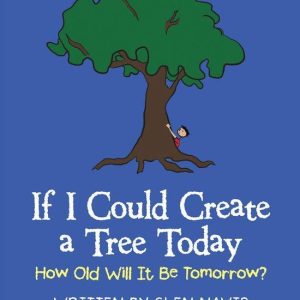 If I Could Create a Tree TodayEbook How Old Will It Be Tomorrow? If I Could Create a Tree TodayEbook How Old Will It Be Tomorrow?