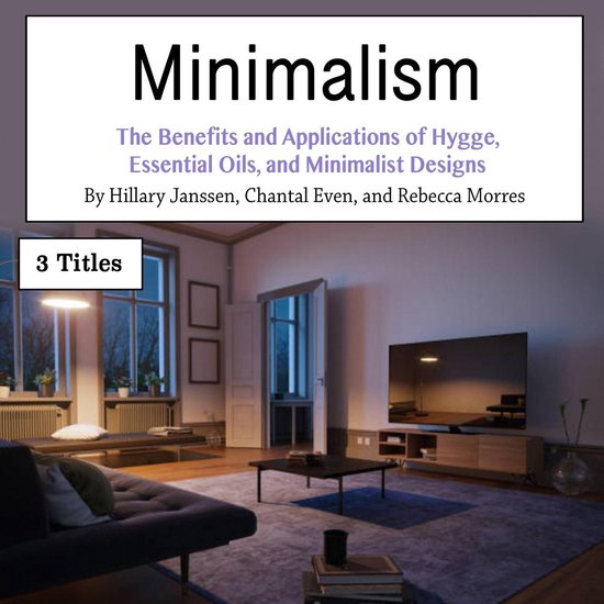 MinimalismLivre audio Les avantages et les applications de Hygge, des huiles essentielles et des conceptions minimalistes MinimalismLivre audio Les avantages et les applications de Hygge, des huiles essentielles et des conceptions minimalistes