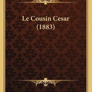 Le Cousin Cesar (1883) Le Cousin Cesar (1883)