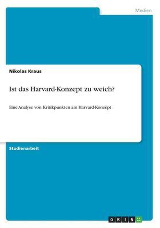 Ist das Harvard-Konzept zu weich? Eine Analyse von Kritikpunkten am Harvard-Konzept