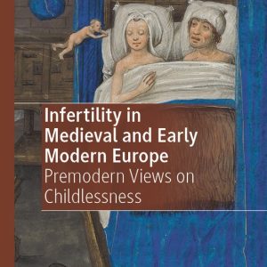 Infertility in Medieval and Early Modern Europe Premodern Views on Childlessness Infertility in Medieval and Early Modern Europe Premodern Views on Childlessness