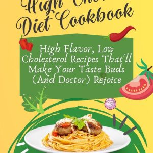 High Cholesterol Diet CookbookEbook High Flavor, Low Cholesterol Recipes That’ll Make Your Taste Buds (And Doctor) Rejoice! High Cholesterol Diet CookbookEbook High Flavor, Low Cholesterol Recipes That’ll Make Your Taste Buds (And Doctor) Rejoice!