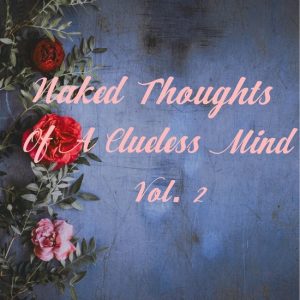 Naked Thoughts Of a Clueless Mind 2 – Naked Thoughts Of A Clueless Mind Vol. 2Ebook Naked Thoughts Of a Clueless Mind, #2 Naked Thoughts Of a Clueless Mind 2 – Naked Thoughts Of A Clueless Mind Vol. 2Ebook Naked Thoughts Of a Clueless Mind, #2