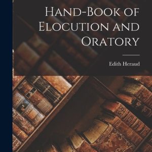 Hand-Book of Elocution and Oratory Hand-Book of Elocution and Oratory