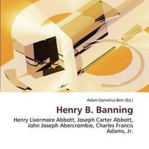 Henry B. Banning Henry Livermore Abbott, Joseph Carter Abbott, John Joseph Abercrombie, Charles Francis Adams, Jr. Henry B. Banning Henry Livermore Abbott, Joseph Carter Abbott, John Joseph Abercrombie, Charles Francis Adams, Jr.