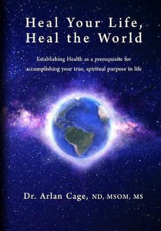 Heal Your Life, Heal the World Établir la santé comme condition préalable à l’accomplissement de votre véritable objectif spirituel dans la vie