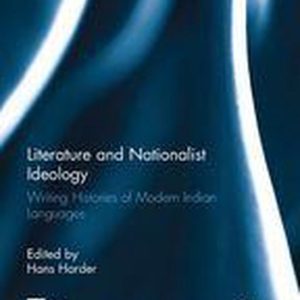 Literature and Nationalist IdeologyEbook Writing Histories of Modern Indian Languages Literature and Nationalist IdeologyEbook Writing Histories of Modern Indian Languages