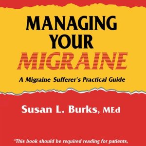 Managing Your Migraine A Migraine Sufferer’s Practical Guide Managing Your Migraine A Migraine Sufferer’s Practical Guide