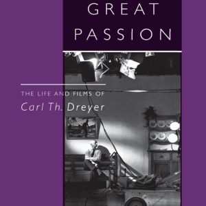 My Only Great Passion The Life and Films of Carl Th. Dreyer My Only Great Passion The Life and Films of Carl Th. Dreyer