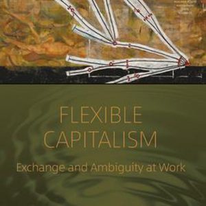 Flexible Capitalism Exchange and Ambiguity at Work