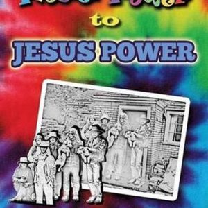 Flower Power to Jesus Power Flower Power to Jesus Power