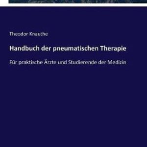 Handbuch der pneumatischen Therapie Pour les soins pratiques et l’étude de la médecine Handbuch der pneumatischen Therapie Pour les soins pratiques et l’étude de la médecine