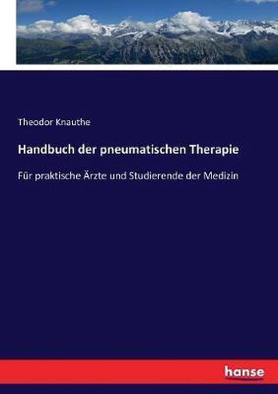 Handbuch der pneumatischen Therapie Pour les soins pratiques et l'étude de la médecine