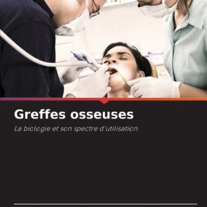 Greffes osseuses La biologie et son spectre d’utilisation Greffes osseuses La biologie et son spectre d’utilisation