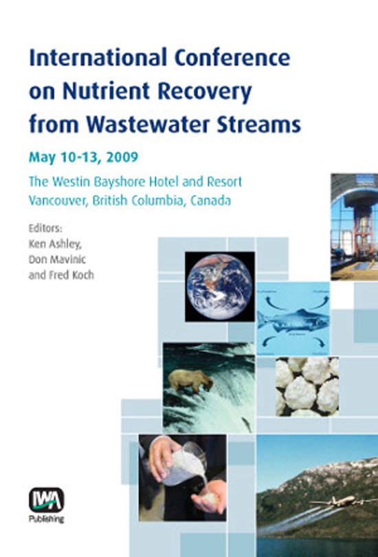 International Conference on Nutrient Recovery From Wastewater Streams Vancouver, 2009 May 10-13, 2009 the Westin Bayshore Hotel and Resort, Vancouver, British Columbia, Canada
