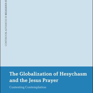 Globalization Of Hesychasm And The Jesus Prayer Contesting Contemplation Globalization Of Hesychasm And The Jesus Prayer Contesting Contemplation