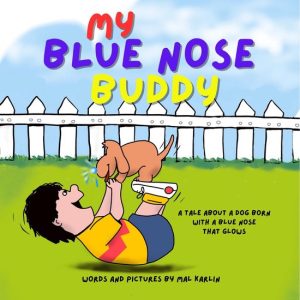 My Blue Nose Buddy – A Tale of a Dog Born With a Blue Nose That GlowsEbook