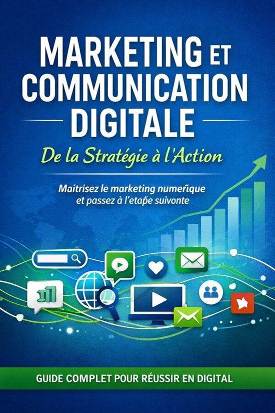 Marketing et Communication Digitale : De la Stratégie à l’ActionEbook