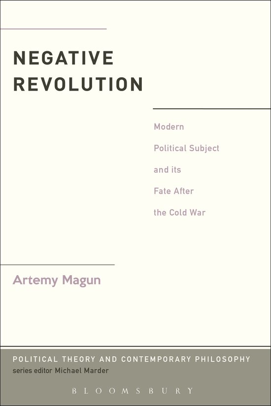 Negative Revolution Modern Political Subject and its Fate After the Cold War