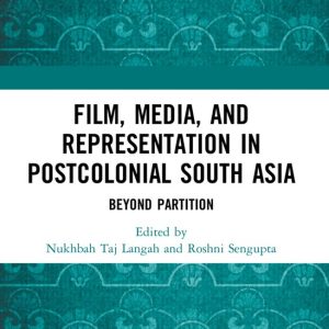 Film, Media and Representation in Postcolonial South Asia Beyond Partition Film, Media and Representation in Postcolonial South Asia Beyond Partition