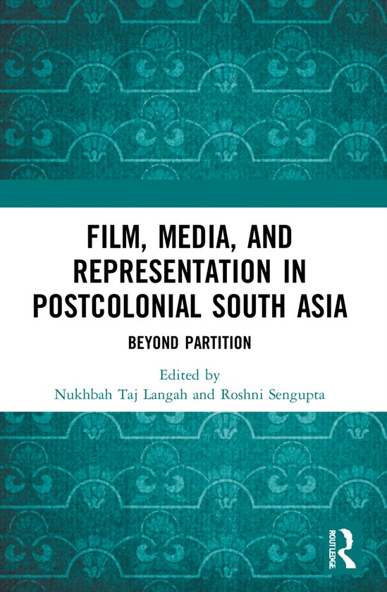 Film, Media and Representation in Postcolonial South Asia Beyond Partition